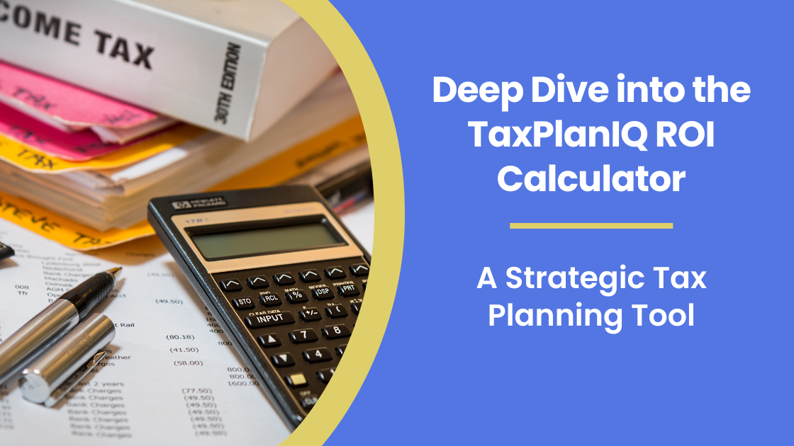 Deep Dive into the TaxPlanIQ ROI Calculator A Strategic Tax Planning Tool